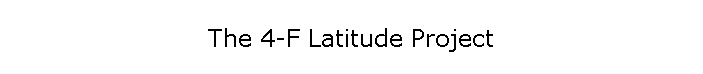 The 4-F Latitude Project